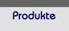Produkte